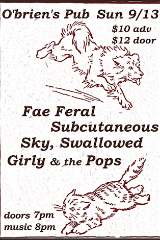 Fae Feral / Subcutaneous / Sky Swallowed / Girly and the Pops artwork from O'Brien's Pub