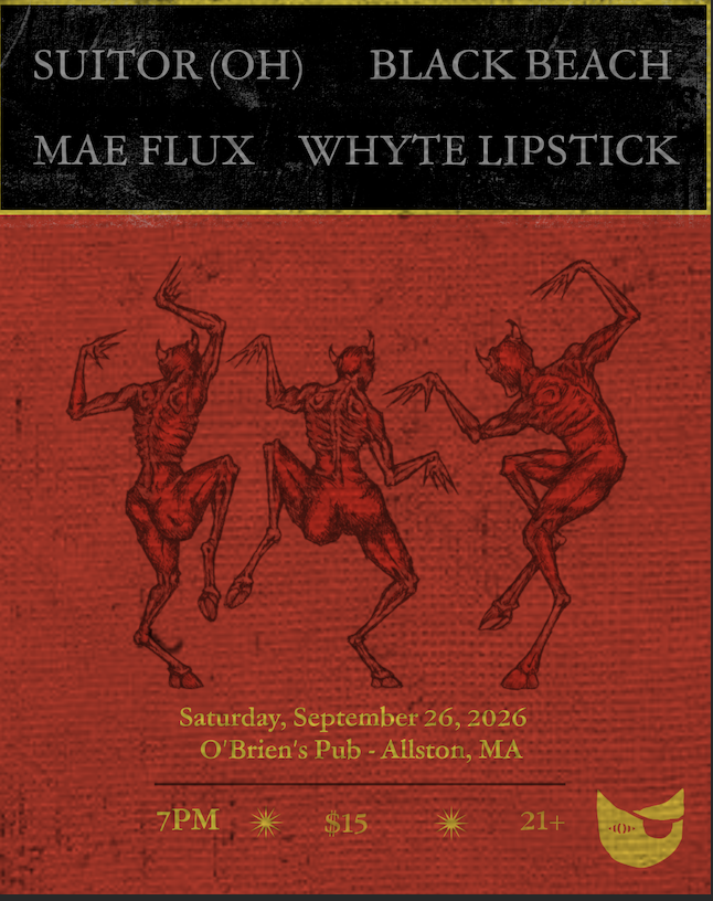 Suitor w/ Black Beach, Mae Flux & Whyte Lipstick